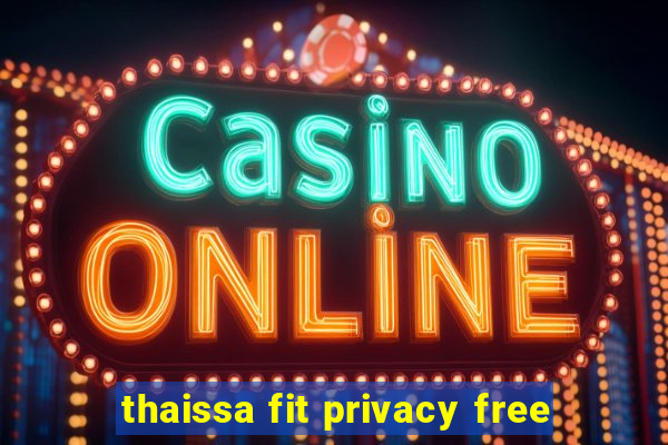 thaissa fit privacy free